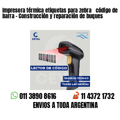 Impresora térmica etiquetas para zebra  código de barra - Construcción y reparación de buques